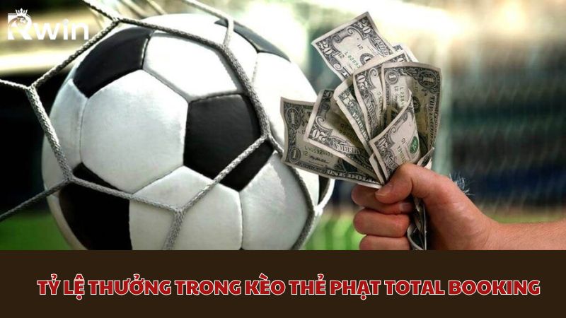 Tỷ lệ thưởng trong kèo thẻ phạt Total Booking